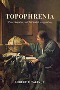 Topophrenia : Place, Narrative, and the Spatial Imagination