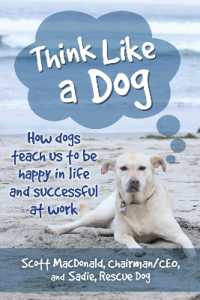 Think Like a Dog : How Dogs Teach Us to Be Happy in Life and Successful at Work