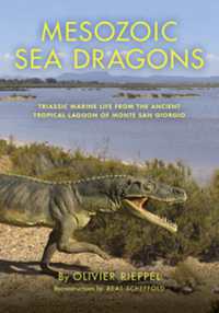 Mesozoic Sea Dragons : Triassic Marine Life from the Ancient Tropical Lagoon of Monte San Giorgio (Life of the Past)