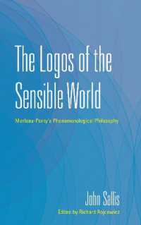 The Logos of the Sensible World : Merleau-Ponty's Phenomenological Philosophy (The Collected Writings of John Sallis)
