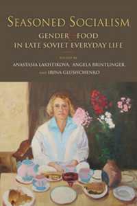 Seasoned Socialism : Gender and Food in Late Soviet Everyday Life