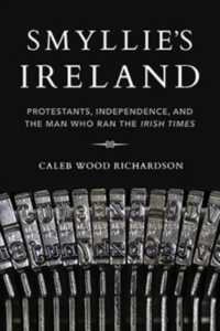 Smyllie's Ireland : Protestants, Independence, and the Man Who Ran the Irish Times (Irish Culture, Memory, Place)