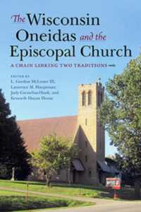 The Wisconsin Oneidas and the Episcopal Church : A Chain Linking Two Traditions