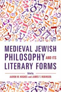 Medieval Jewish Philosophy and Its Literary Forms (New Jewish Philosophy and Thought)