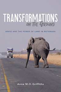 Transformations on the Ground : Space and the Power of Land in Botswana (Framing the Global)