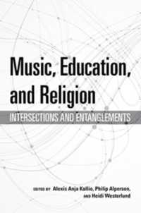 Music, Education, and Religion : Intersections and Entanglements (Counterpoints: Music and Education)