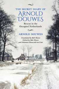 The Secret Diary of Arnold Douwes : Rescue in the Occupied Netherlands