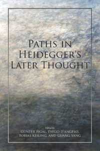 Paths in Heidegger's Later Thought (Studies in Continental Thought)