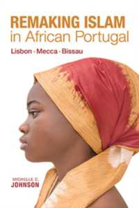 Remaking Islam in African Portugal : Lisbon—Mecca—Bissau (Framing the Global)