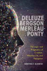 Deleuze, Bergson, Merleau-Ponty : The Logic and Pragmatics of Creation, Affective Life, and Perception