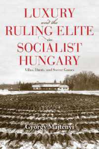 Luxury and the Ruling Elite in Socialist Hungary : Villas, Hunts, and Soccer Games (Studies in Hungarian History)