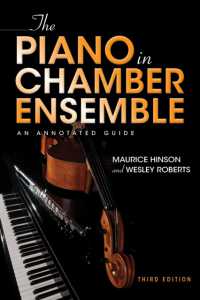 The Piano in Chamber Ensemble, Third Edition : An Annotated Guide （3RD）