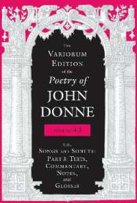 The Variorum Edition of the Poetry of John Donne, Volume 4.3 : The Songs and Sonets: Part 3: Texts, Commentary, Notes, and Glosses (The Variorum Edition of the Poetry of John Donne)