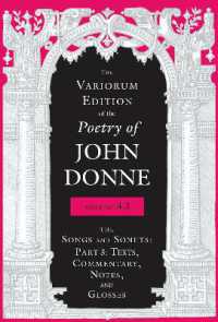 The Variorum Edition of the Poetry of John Donne, Volume 4.3 : The Songs and Sonets: Part 3: Texts, Commentary, Notes, and Glosses (The Variorum Edition of the Poetry of John Donne)