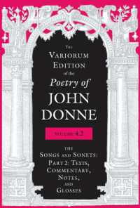 The Variorum Edition of the Poetry of John Donne, Volume 4.2 : The Songs and Sonets: Part 2: Texts, Commentary, Notes, and Glosses (The Variorum Edition of the Poetry of John Donne)
