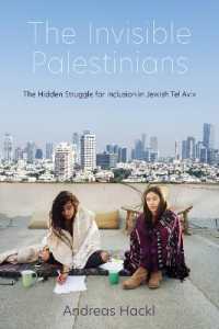 The Invisible Palestinians : The Hidden Struggle for Inclusion in Jewish Tel Aviv (Public Cultures of the Middle East and North Africa)