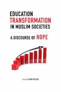 Education Transformation in Muslim Societies : A Discourse of Hope (Advancing Education in Muslim Societies)