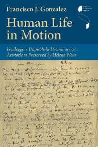 Human Life in Motion - Heidegger`s Unpublished Seminars on Aristotle as Preserved by Helene Weiss