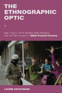 The Ethnographic Optic : Jean Rouch, Chris Marker, Alain Resnais, and the Turn Inward in 1960s French Cinema (New Directions in National Cinemas)