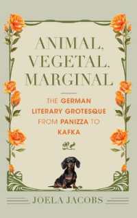 Animal, Vegetal, Marginal : The German Literary Grotesque from Panizza to Kafka (German Jewish Cultures)
