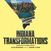 Indiana Transformations : Human Impacts on the Hoosier Landscape (Studies in Comparative Political Economy and)