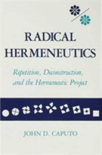 Radical Hermeneutics : Repetition， Deconstruction， and the Hermeneutic Project (Studies in Phenomenology and Existential Philosophy) -- Hardback