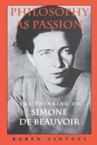 Philosophy as Passion : The Thinking of Simone De Beauvoir