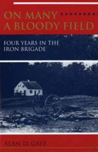 On Many a Bloody Field : Four Years in the Iron Brigade