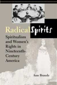 Radical Spirits, Second Edition : Spiritualism and Women's Rights in Nineteenth-Century America （2ND）