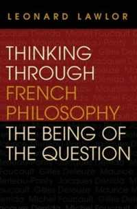 Thinking through French Philosophy : The Being of the Question (Studies in Continental Thought)