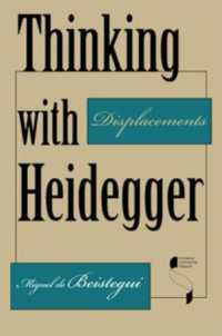 Thinking with Heidegger : Displacements (Studies in Continental Thought)