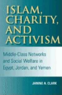 Islam, Charity, and Activism : Middle-Class Networks and Social Welfare in Egypt, Jordan, and Yemen (Middle East Studies)