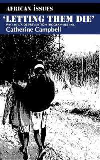 Letting Them Die : Why HIV/AIDS Prevention Programmes Fail (African Issues)