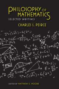 パース著作集：数理哲学<br>Philosophy of Mathematics : Selected Writings (Selections from the Writings of Charles S. Peirce)