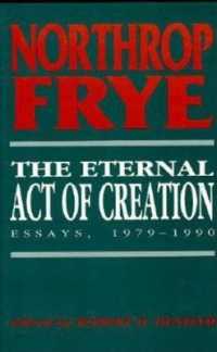 The Eternal Act of Creation : Essays, 1979-1990