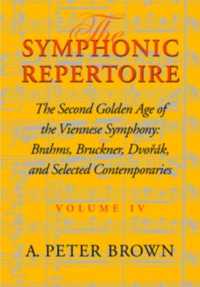 The Symphonic Repertoire, Volume IV : The Second Golden Age of the Viennese Symphony: Brahms, Bruckner, Dvorák, Mahler, and Selected Contemporaries