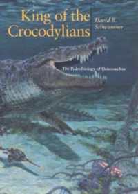 King of the Crocodylians : The Paleobiology of Deinosuchus (Life of the Past)