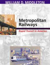 Metropolitan Railways : Rapid Transit in America (Railroads Past and Present)
