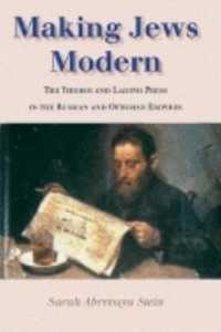 Making Jews Modern : The Yiddish and Ladino Press in the Russian and Ottoman Empires (The Modern Jewish Experience)