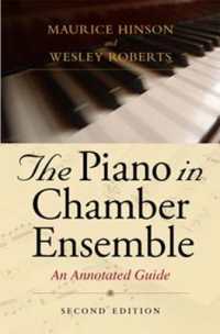 The Piano in Chamber Ensemble, Second Edition : An Annotated Guide （2ND）