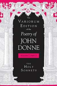 ション・ダン詩集　第７巻第１部：宗教的ソネット<br>The Variorum Edition of the Poetry of John Donne, Volume 7.1 : The Holy Sonnets (The Variorum Edition of the Poetry of John Donne)