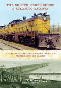 The Duluth, South Shore & Atlantic Railway : A History of the Lake Superior District's Pioneer Iron Ore Hauler (Railroads Past and Present)