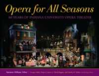 Opera for All Seasons : 60 Years of Indiana University Opera Theater