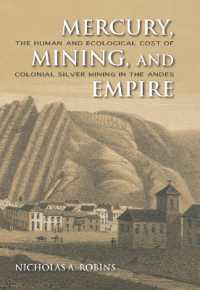 Mercury, Mining, and Empire : The Human and Ecological Cost of Colonial Silver Mining in the Andes