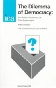 The Dilemma of Democracy : The Political Economics of Over-Government (Hobart Paper, 136)