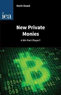 New Private Monies - a Bit-Part Player? (Hobart Papers)