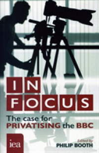 In Focus : The Case for Privatising the BBC (Hobart Paperbacks)