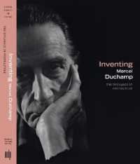 マルセル・デュシャンの発明：肖像の力学（展示図録）<br>Inventing Marcel Duchamp : The Dynamics of Portraiture (Inventing Marcel Duchamp)