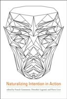 Naturalizing Intention in Action (A Bradford Book) -- Hardback