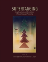Supertagging : Using Complex Lexical Descriptions in Natural Language Processing (A Bradford Book) -- Hardback